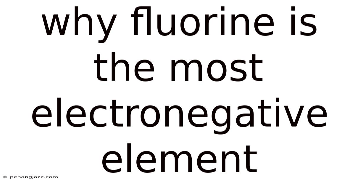 Why Fluorine Is The Most Electronegative Element