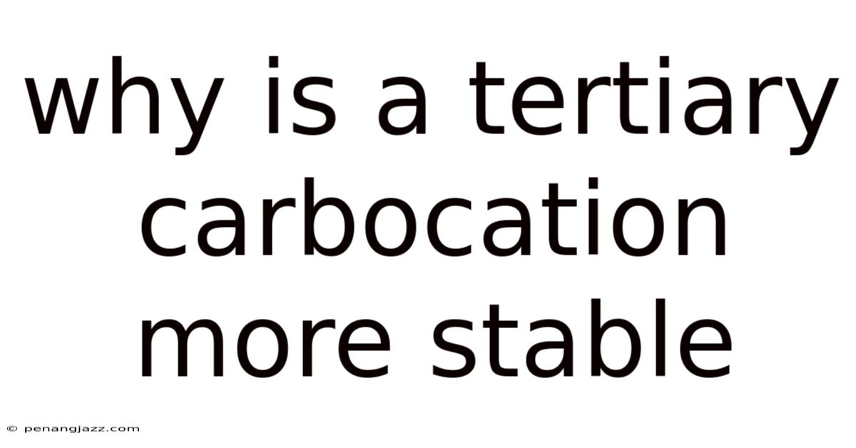 Why Is A Tertiary Carbocation More Stable