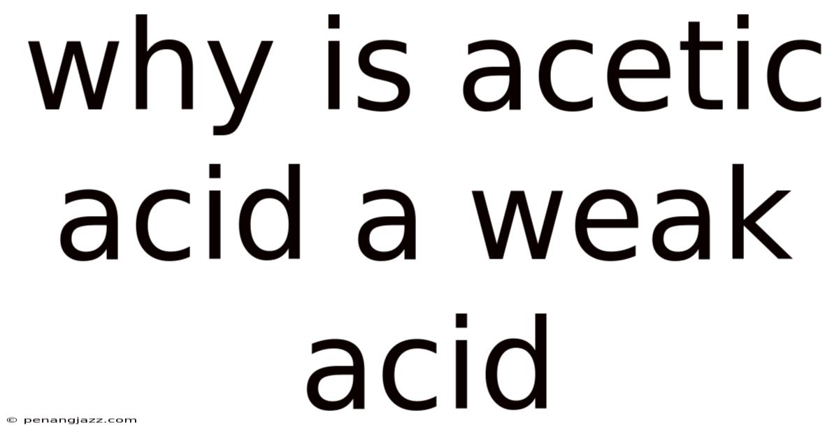 Why Is Acetic Acid A Weak Acid