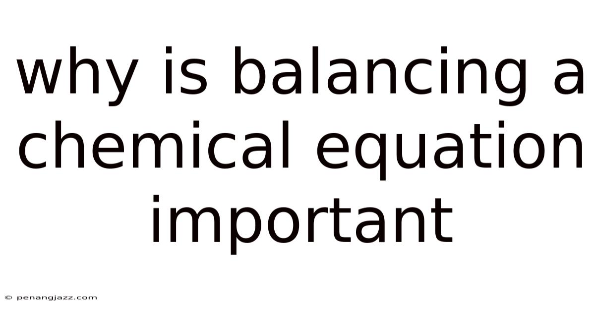 Why Is Balancing A Chemical Equation Important