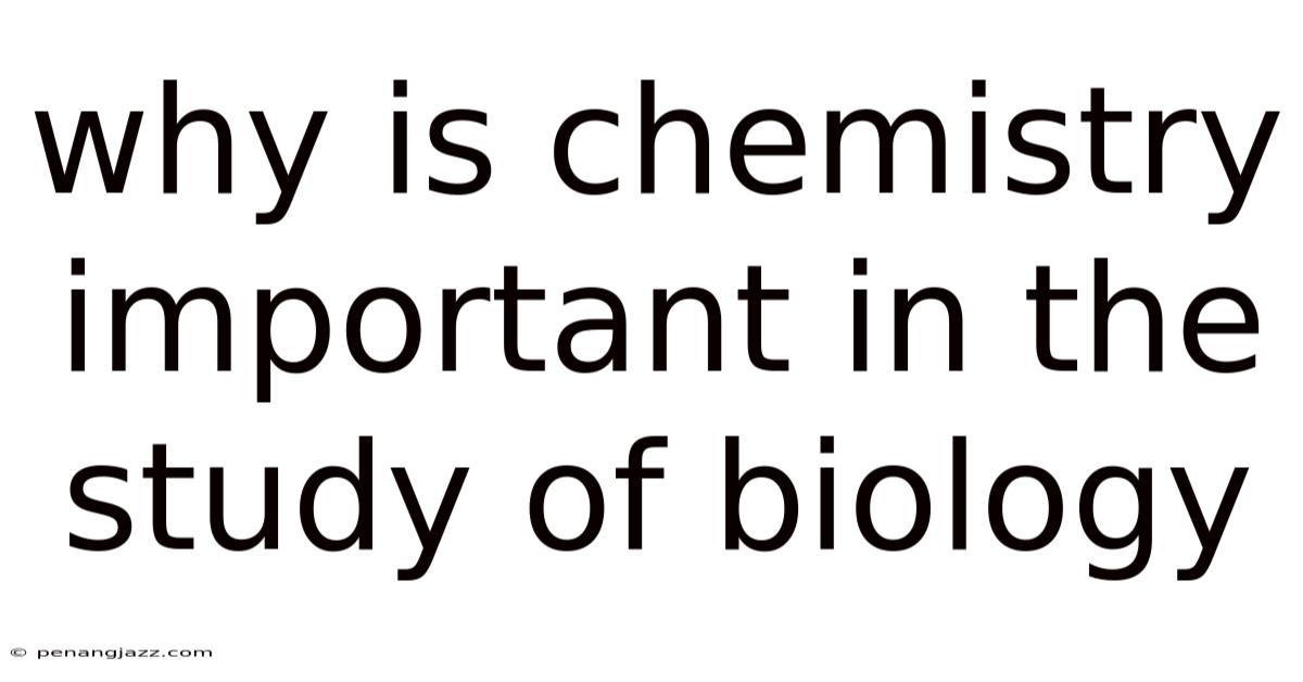 Why Is Chemistry Important In The Study Of Biology