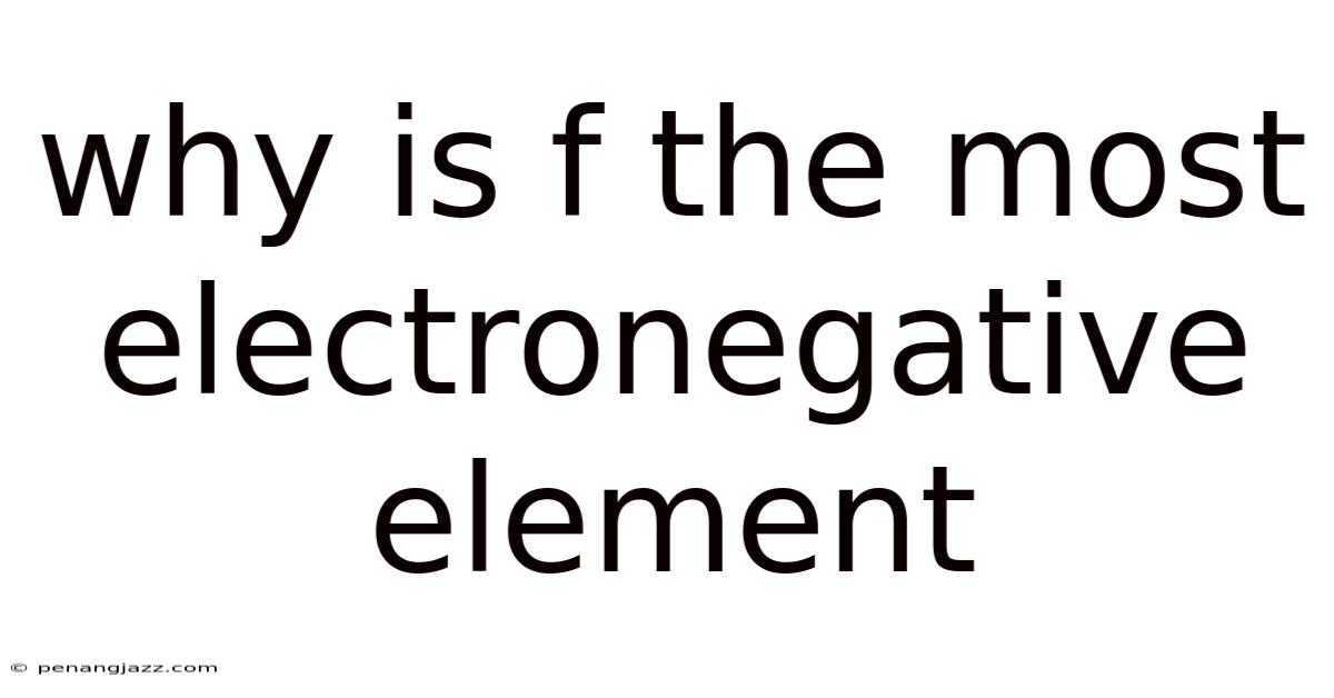 Why Is F The Most Electronegative Element