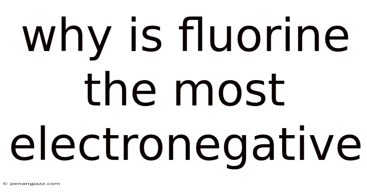 Why Is Fluorine The Most Electronegative