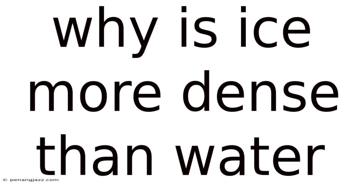 Why Is Ice More Dense Than Water