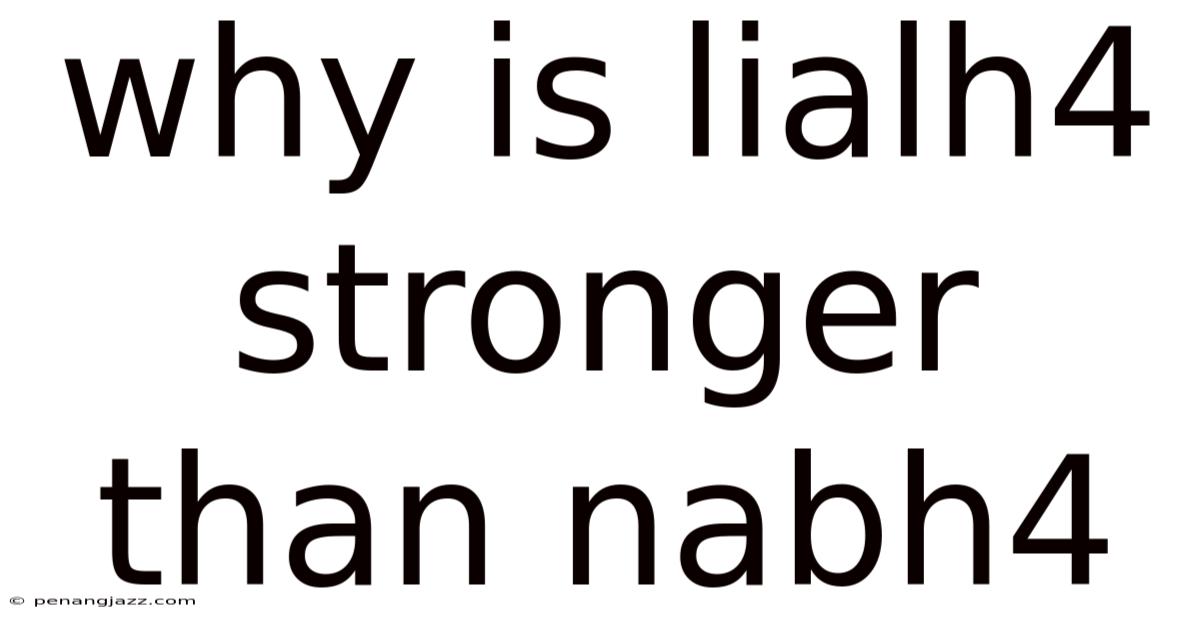 Why Is Lialh4 Stronger Than Nabh4