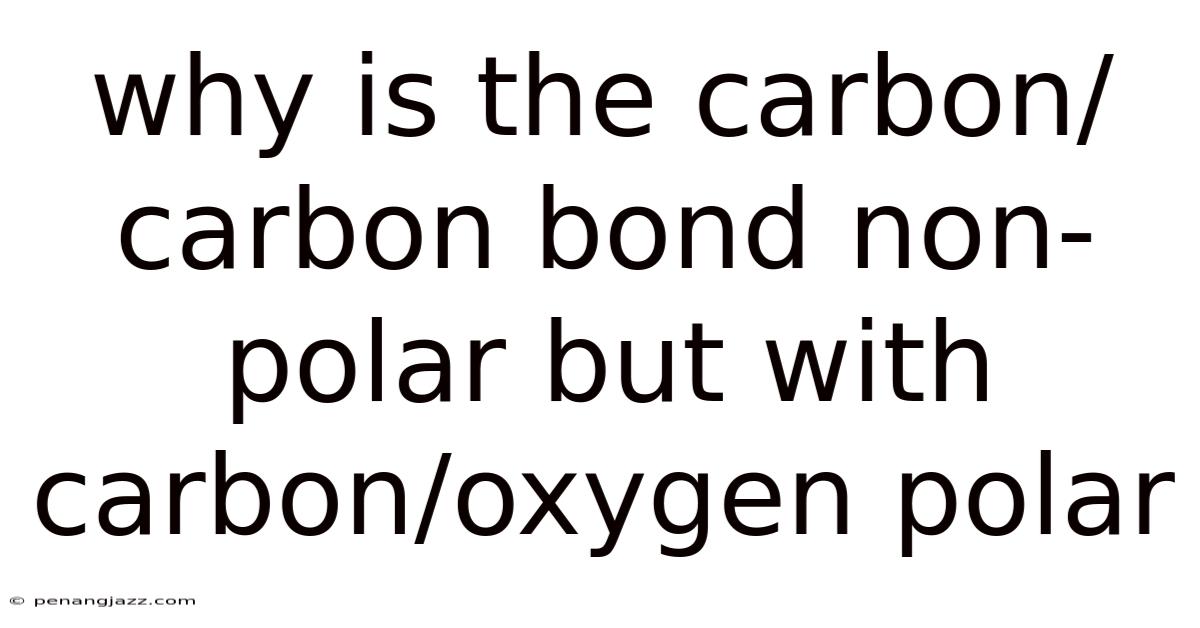 Why Is The Carbon/carbon Bond Non-polar But With Carbon/oxygen Polar