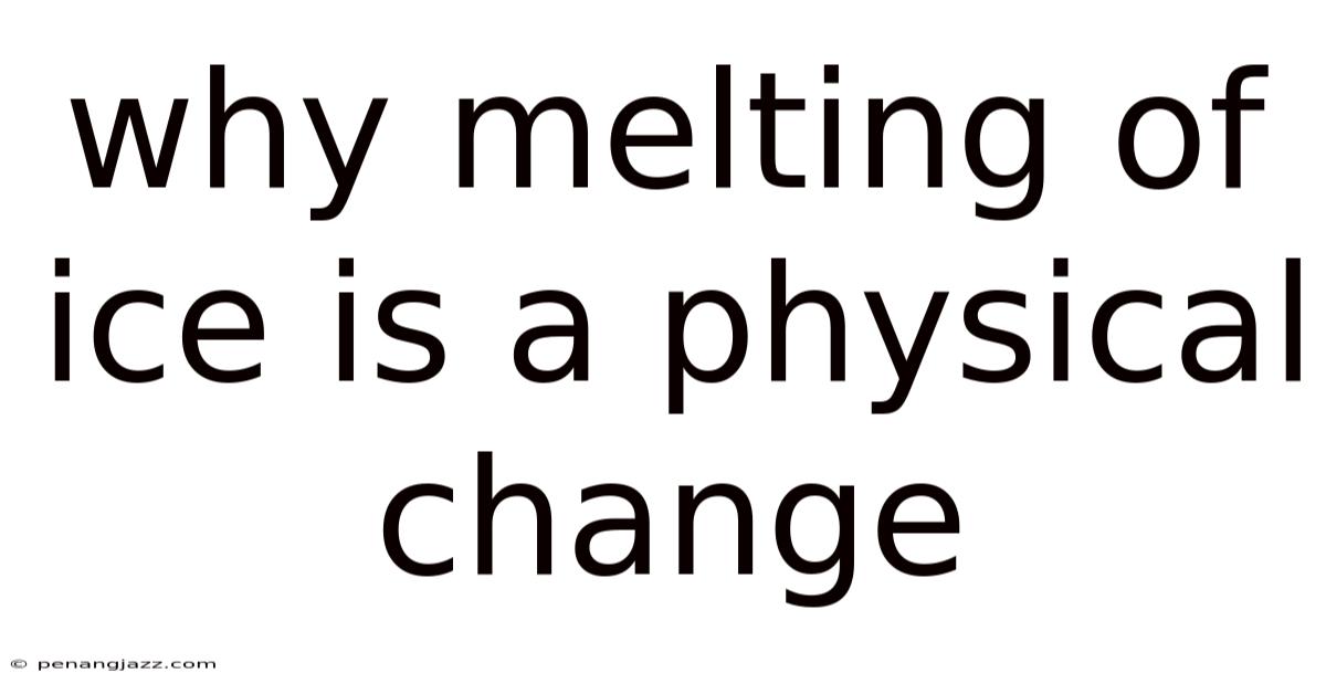 Why Melting Of Ice Is A Physical Change