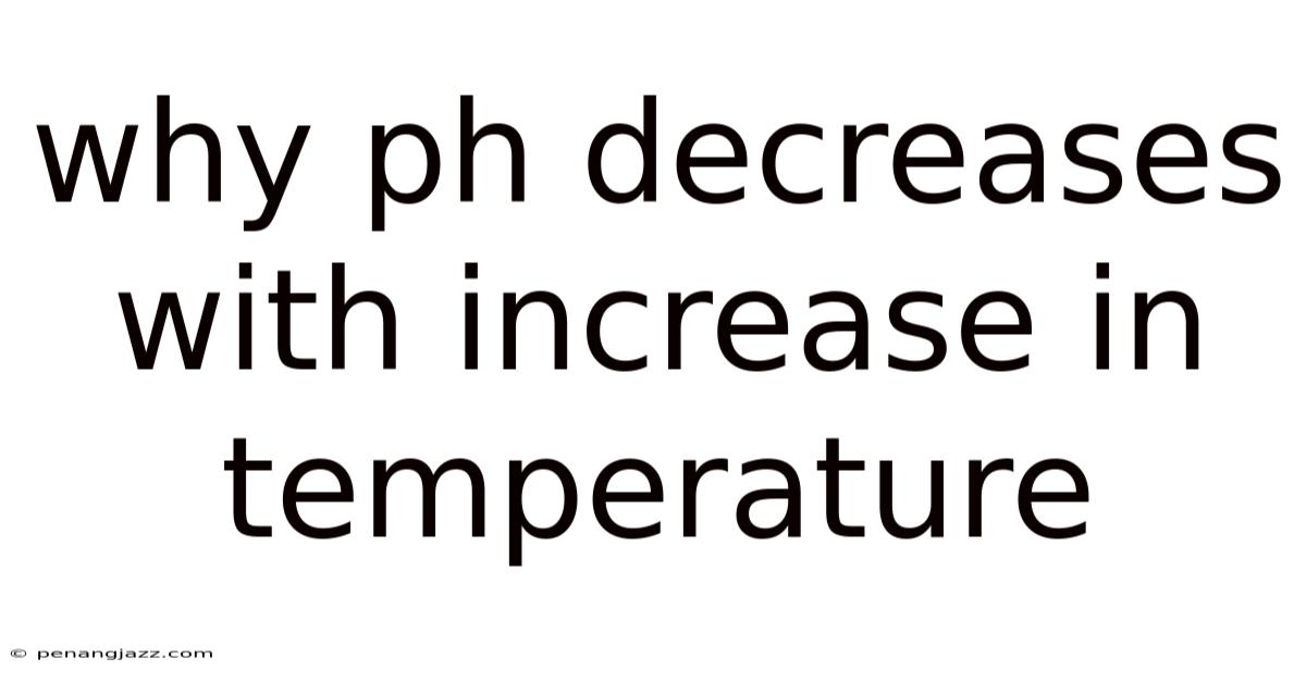 Why Ph Decreases With Increase In Temperature
