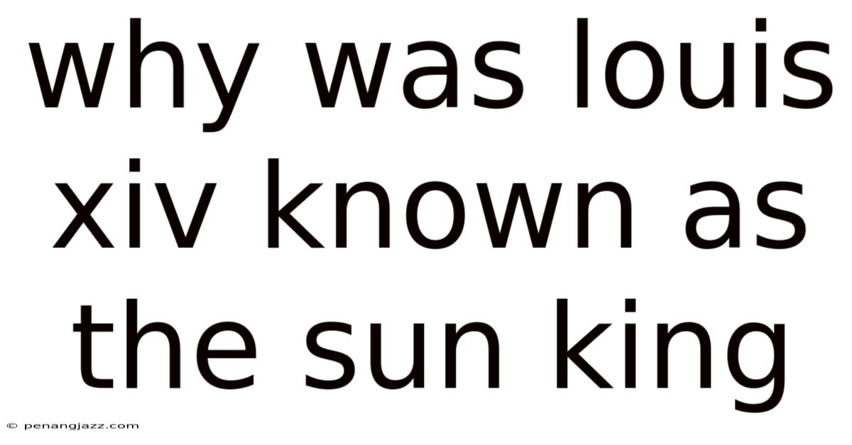 Why Was Louis Xiv Known As The Sun King