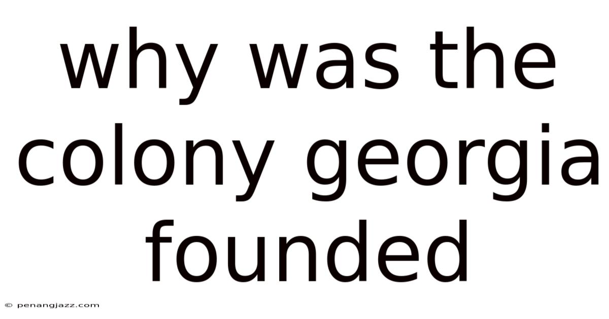 Why Was The Colony Georgia Founded