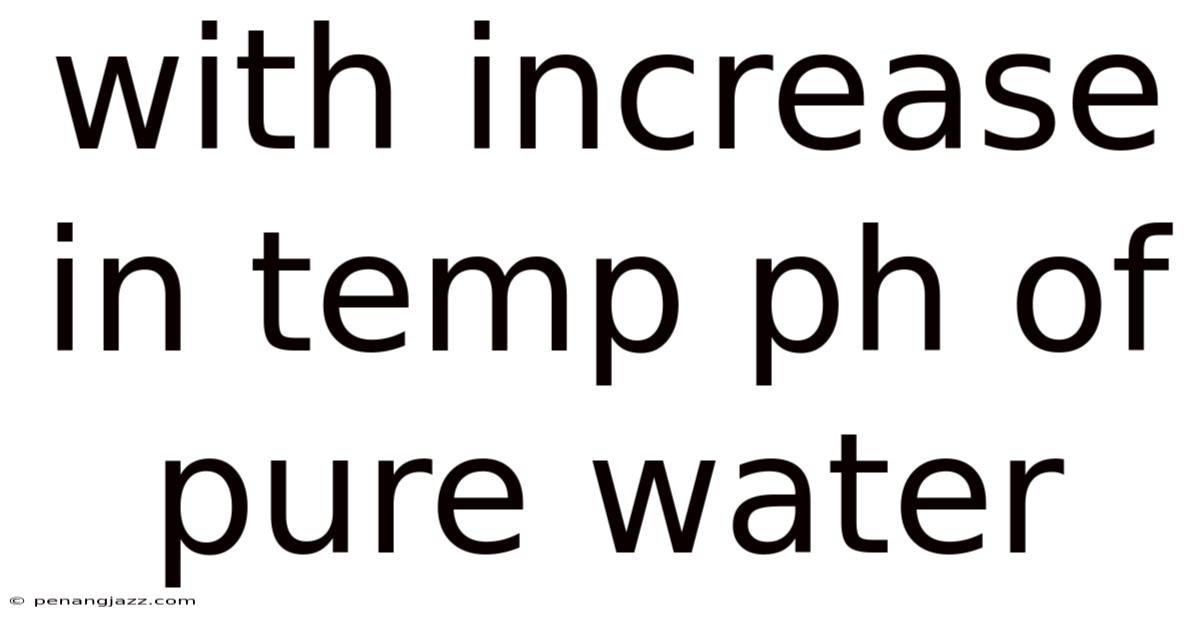 With Increase In Temp Ph Of Pure Water