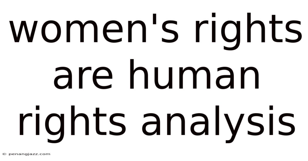 Women's Rights Are Human Rights Analysis