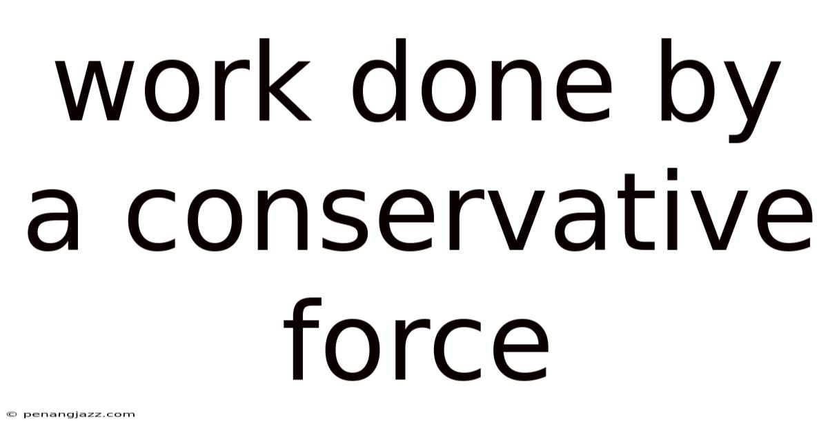 Work Done By A Conservative Force