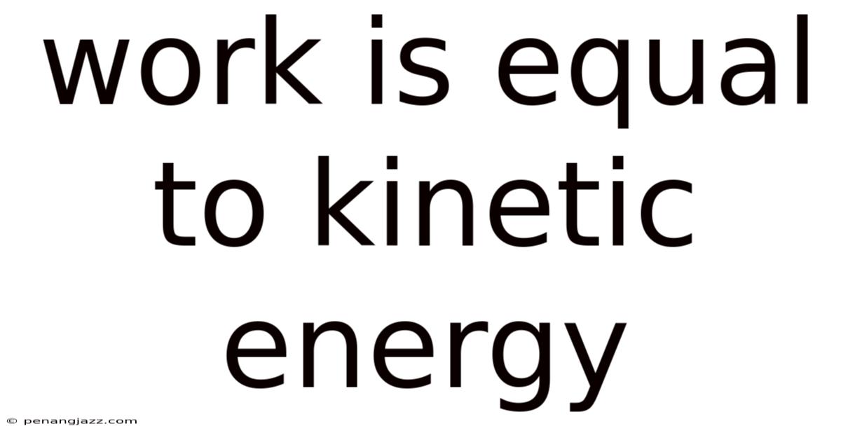 Work Is Equal To Kinetic Energy
