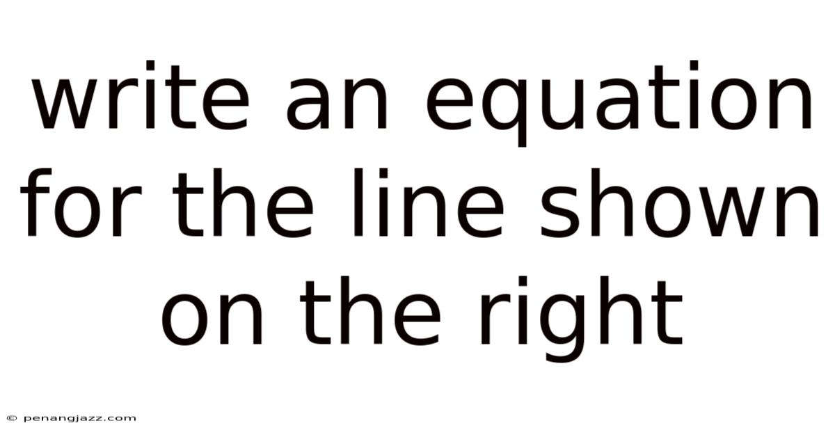 Write An Equation For The Line Shown On The Right