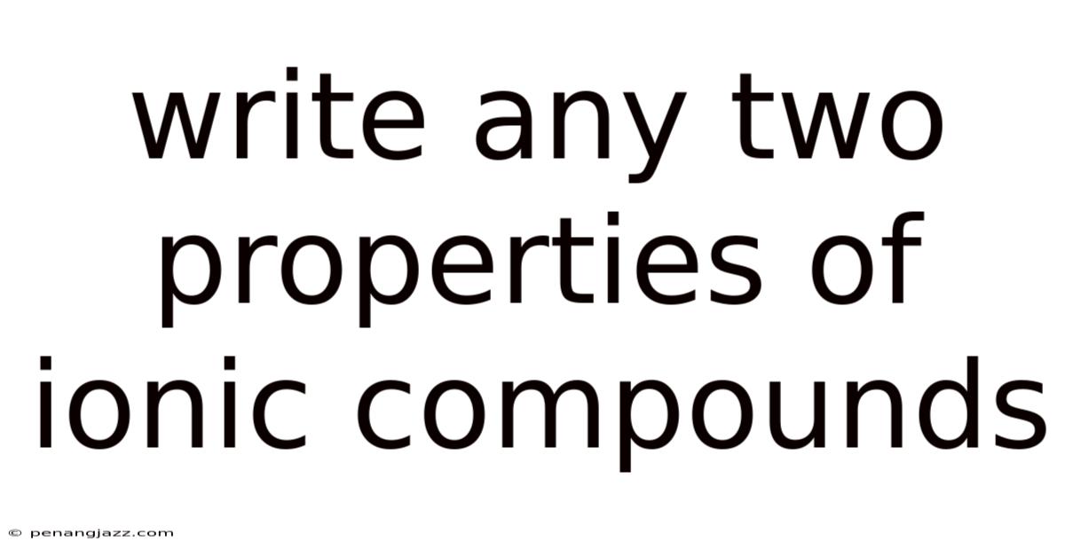 Write Any Two Properties Of Ionic Compounds