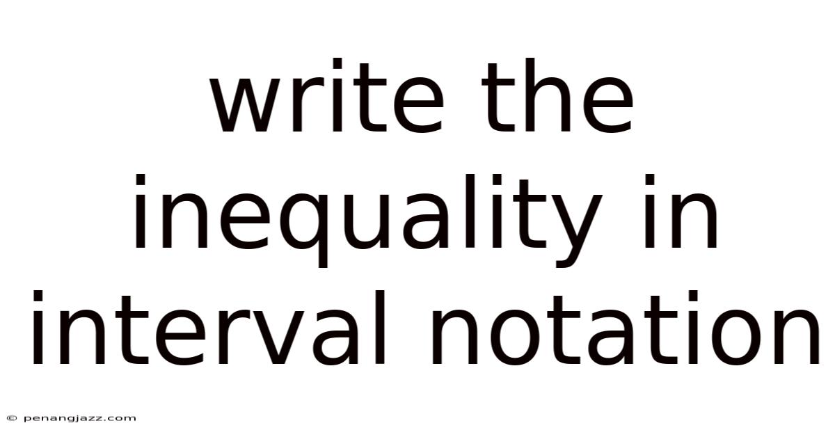 Write The Inequality In Interval Notation