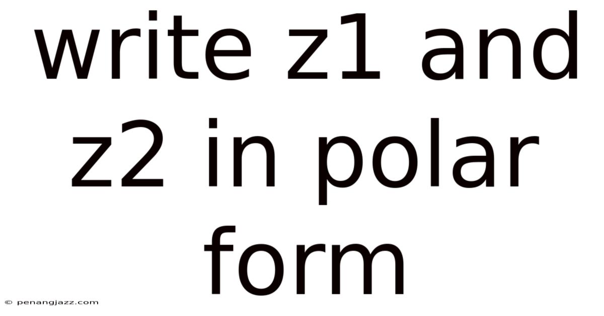 Write Z1 And Z2 In Polar Form