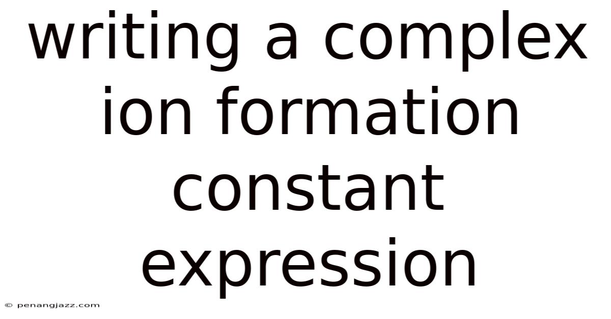 Writing A Complex Ion Formation Constant Expression