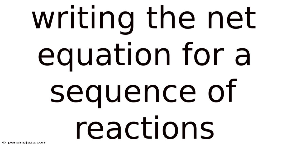 Writing The Net Equation For A Sequence Of Reactions