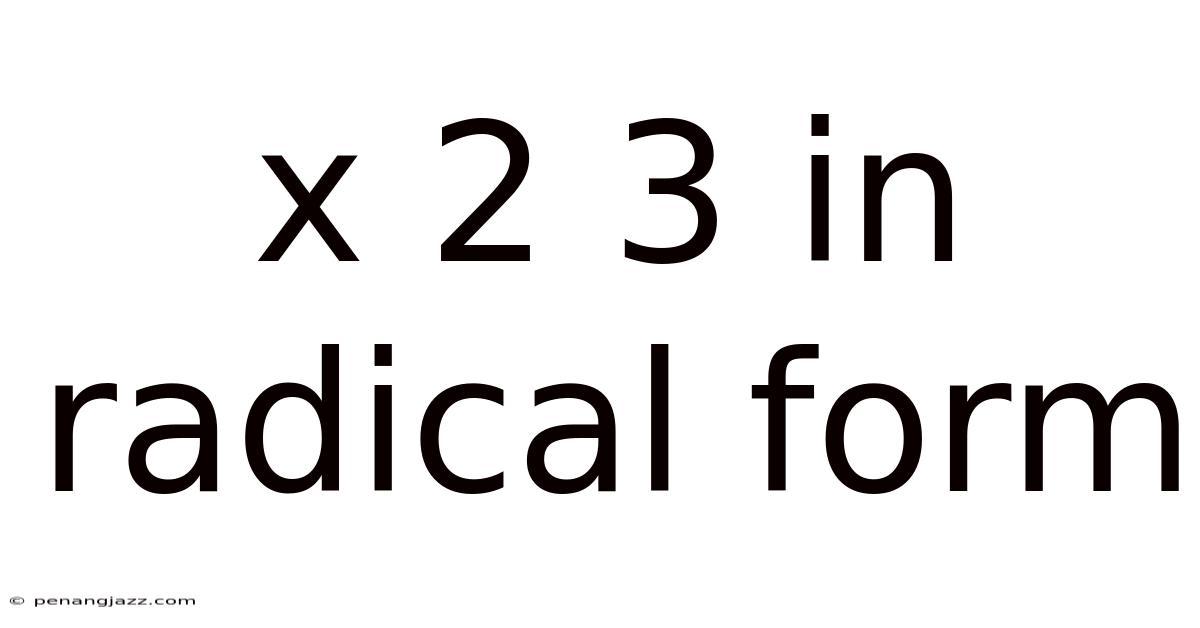 X 2 3 In Radical Form