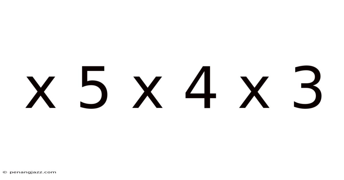 X 5 X 4 X 3